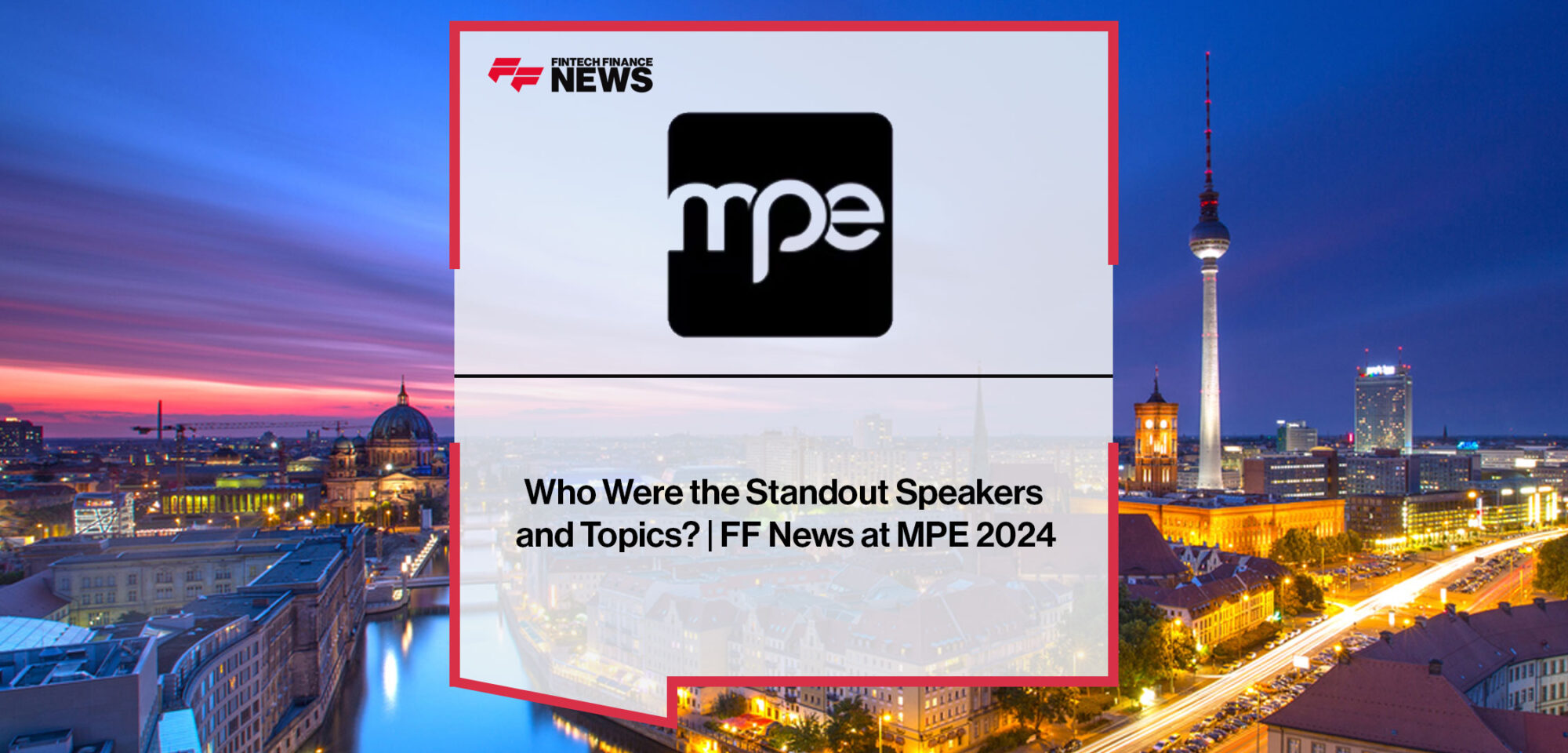 Attendees at MPE 2024 discuss standout speakers, fraud prevention, cybersecurity, real-time payments, embedded finance, and key fintech trends shaping the payments industry.|who-were-the-standout-speakers-and-topics-ff-news-at-mpe-2024