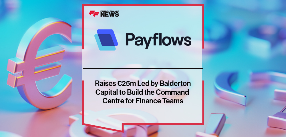 Payflows Raises €25m Led by Balderton Capital to Build the Command Centre for Finance Teams