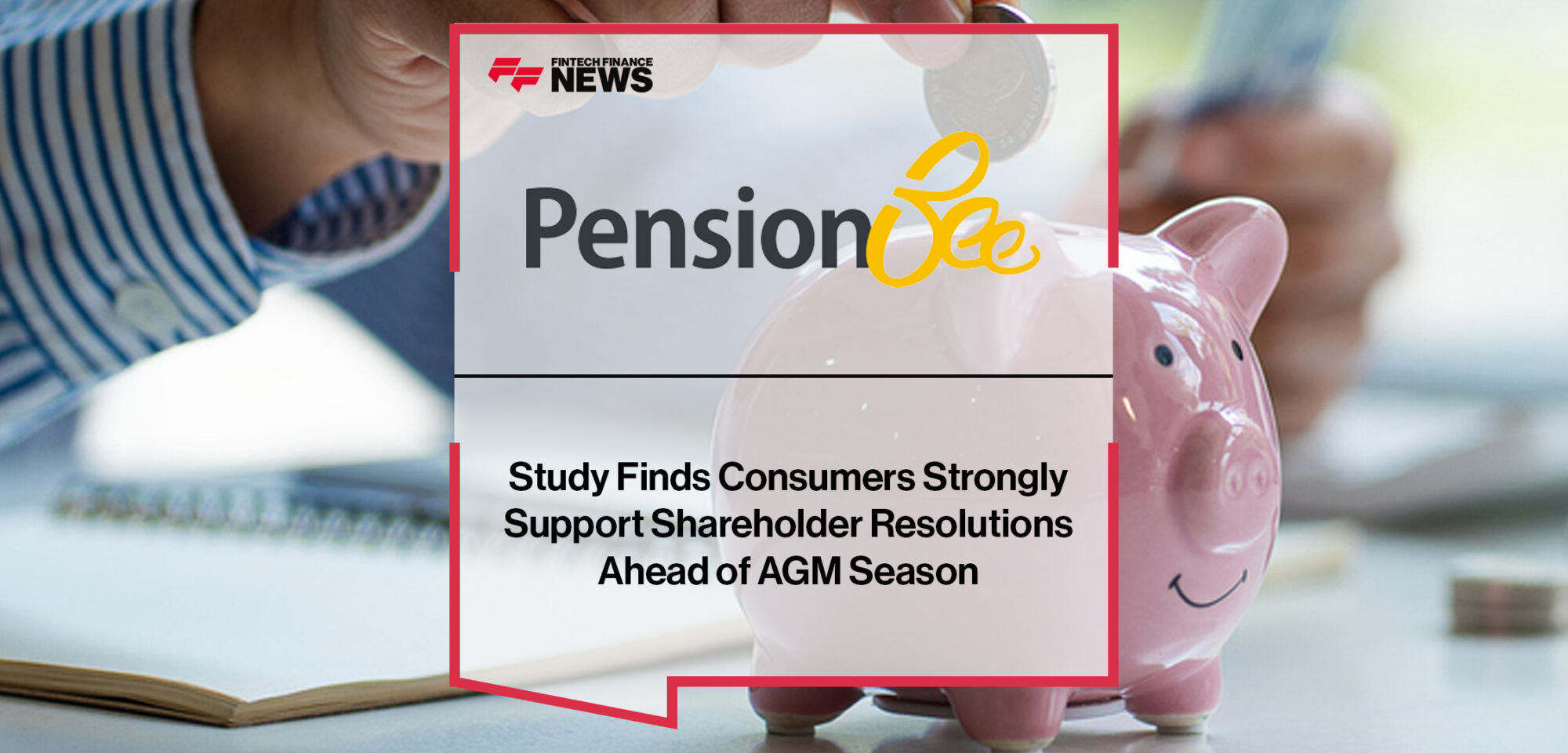 PensionBee Study Finds Consumers Strongly Support Shareholder Resolutions Ahead of AGM Season | Fintech Finance News