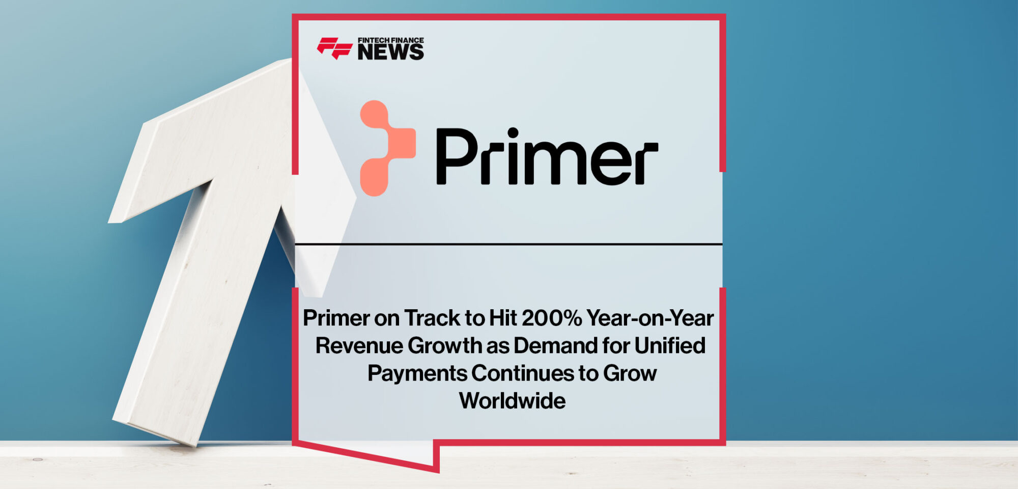 Primer-on-Track-to-Hit-200%-Year-on-Year-Revenue-Growth-as-Demand-for-Unified-Payments-Continues-to-Grow-Worldwide|Primer-on-Track-to-Hit-200%-Year-on-Year-Revenue-Growth-as-Demand-for-Unified-Payments-Continues-to-Grow-Worldwide