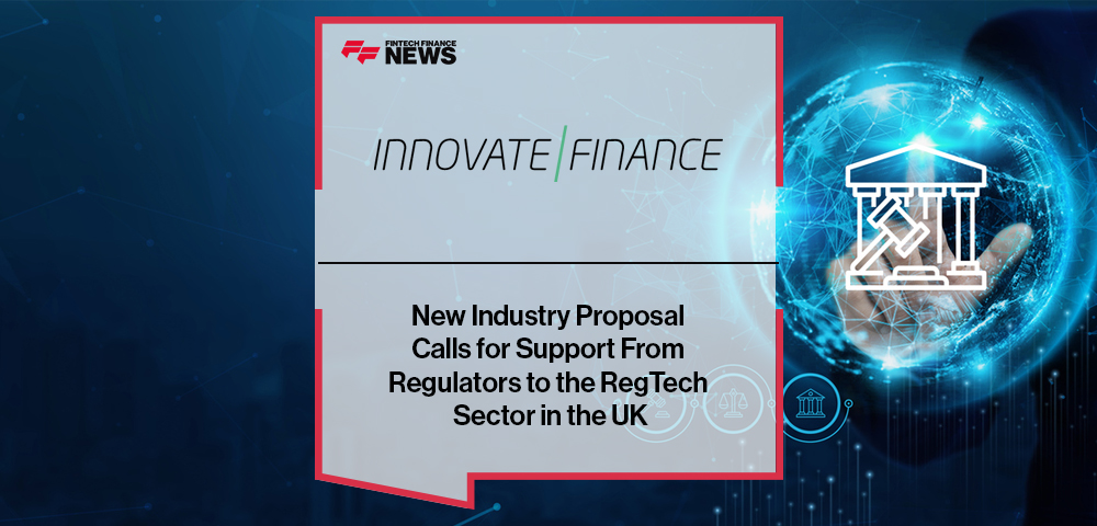 New Industry Proposal Calls for Support From Regulators to the RegTech Sector in the UK