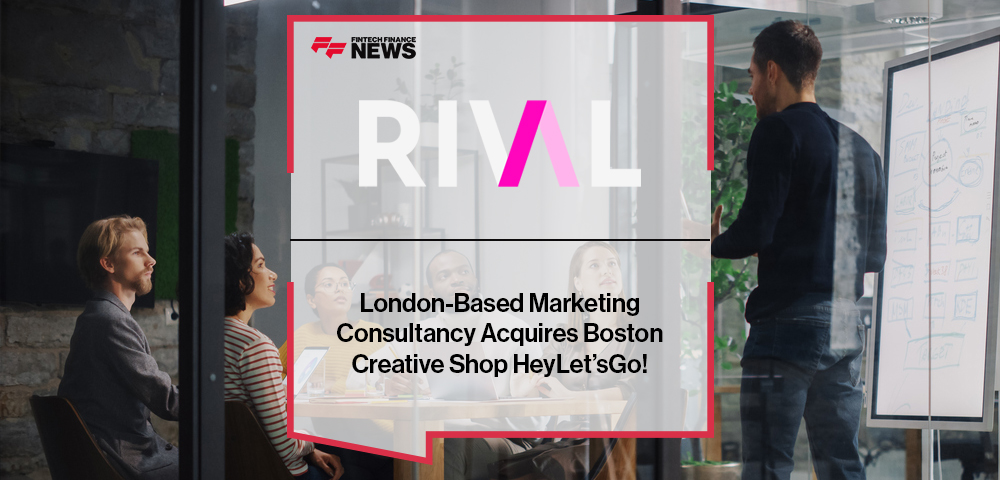 London-Based Marketing Consultancy Rival Acquires Boston Creative Shop HeyLet’sGo!