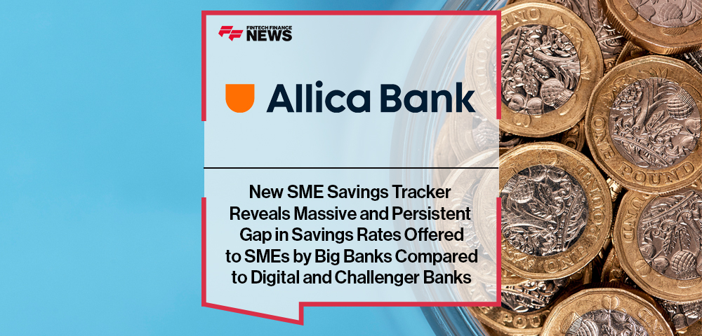 New SME Savings Tracker Reveals Massive and Persistent Gap in Savings Rates Offered to SMEs by Big Banks Compared to Digital and Challenger Banks