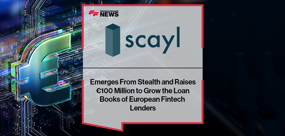 Scayl Emerges From Stealth and Raises €100 Million to Grow the Loan Books of European Fintech Lenders