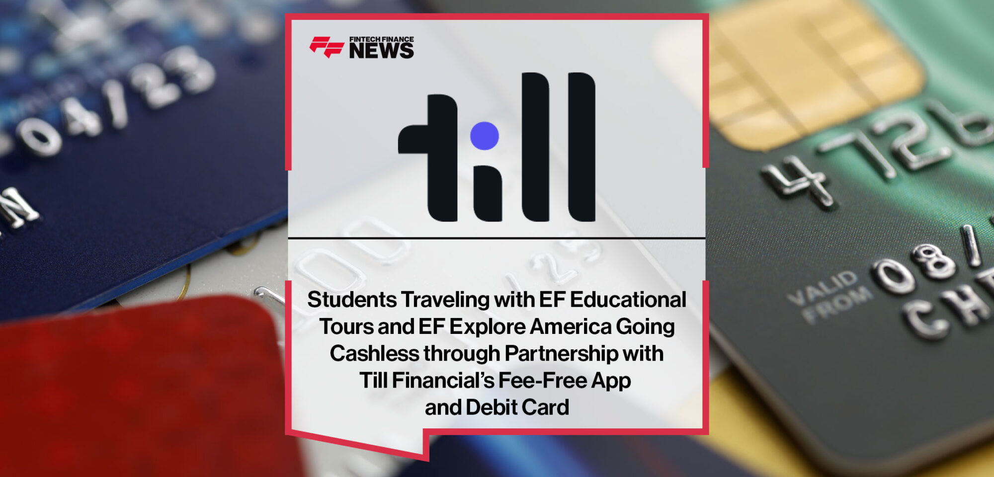 Students-Traveling-with-EF-Educational-Tours-and-EF-Explore-America-Going-Cashless-through-Partnership-with-Till-Financial’s-Fee-Free-App-and-Debit-Card