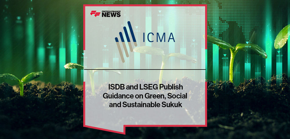 ICMA, ISDB and LSEG Publish Guidance on Green, Social and Sustainable Sukuk
