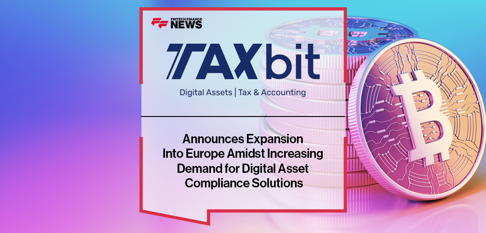 TaxBit Announces Expansion Into Europe Amidst Increasing Demand for Digital Asset Compliance Solutions