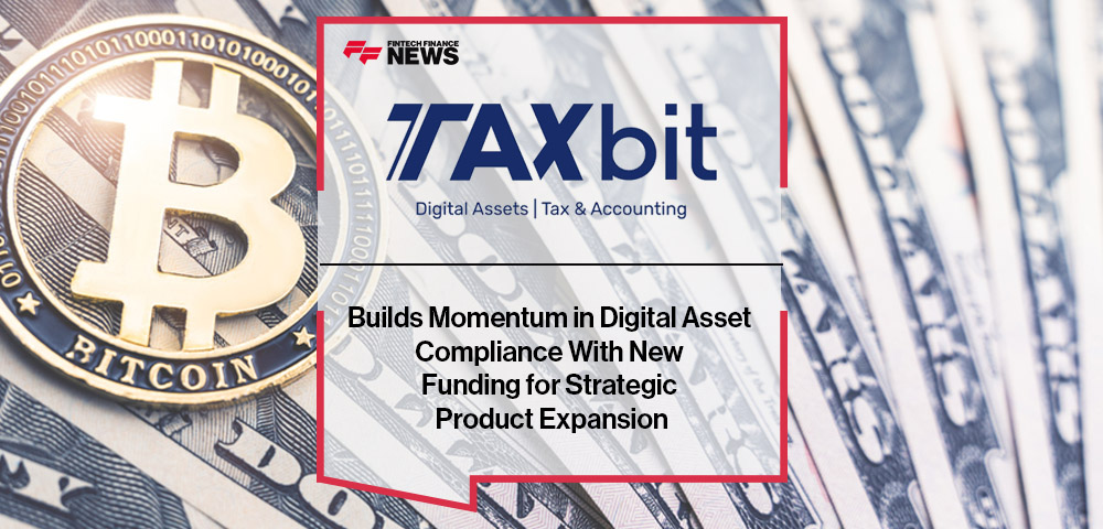TaxBit Builds Momentum in Digital Asset Compliance With New Funding for Strategic Product Expansion