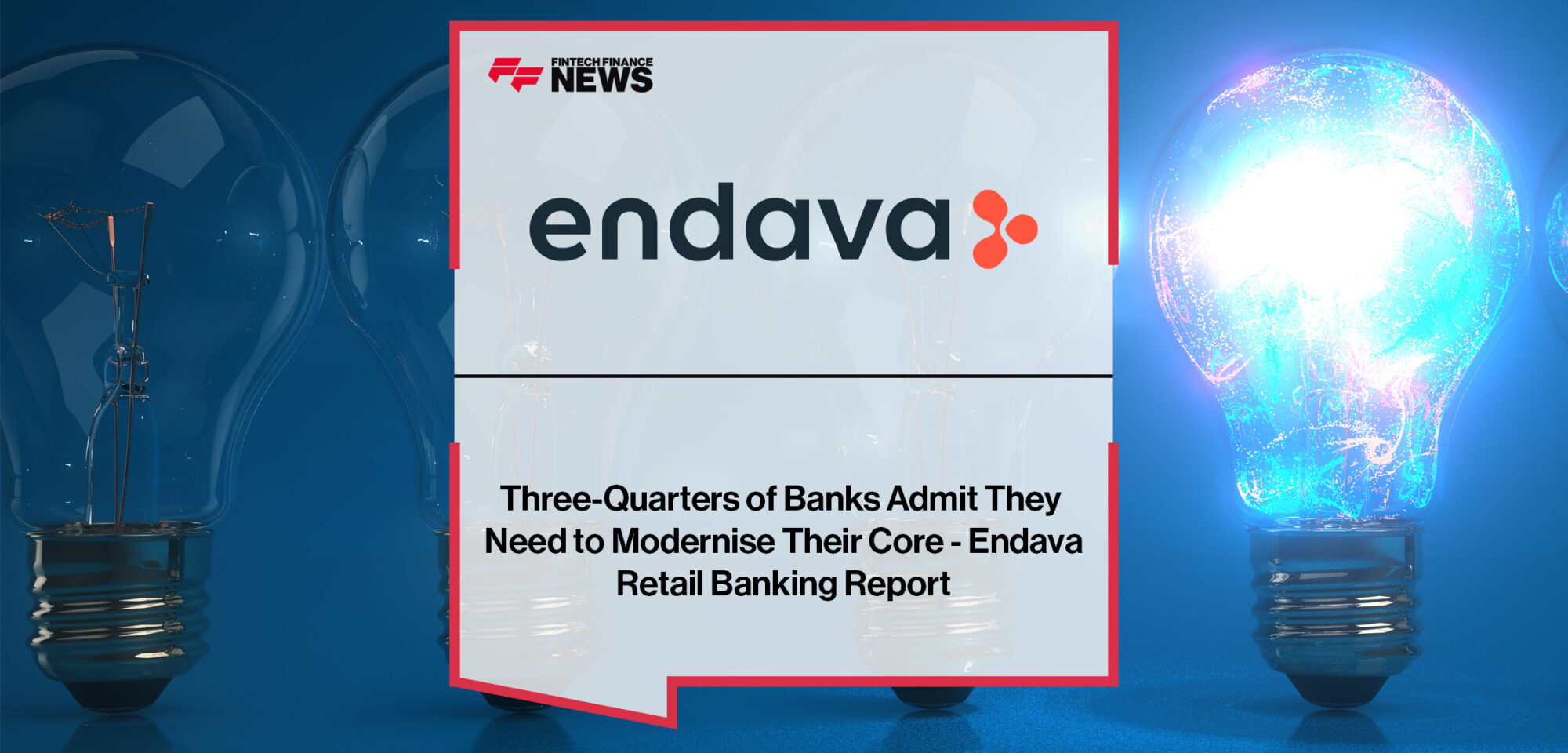 Three-Quarters-of-Banks-Admit-They-Need-to-Modernise-Their-Core-Endava-Retail-Banking-Report