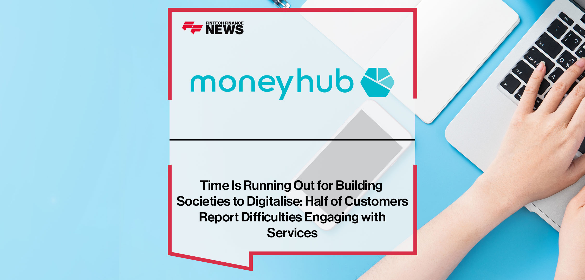 Time-Is-Running-Out-for-Building-Societies-to-Digitalise-Half-of-Customers-Report-Difficulties-Engaging-with-Services