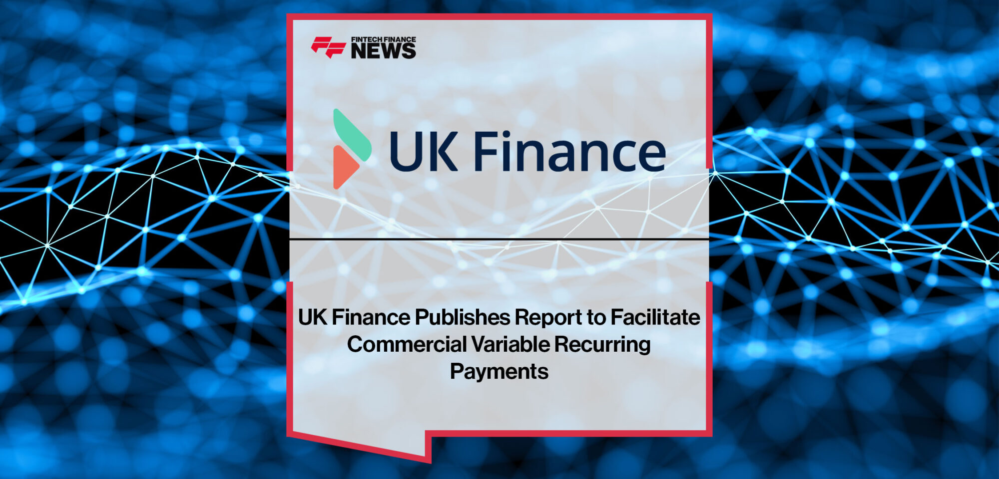 UK-Finance-Publishes-Report-to-Facilitate-Commercial-Variable-Recurring-Payments