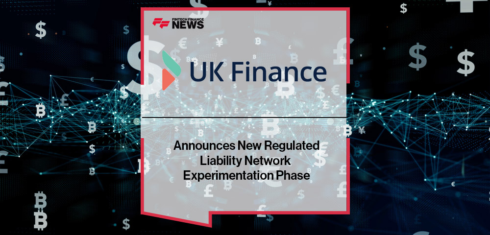 UK Finance Announces New Regulated Liability Network Experimentation Phase