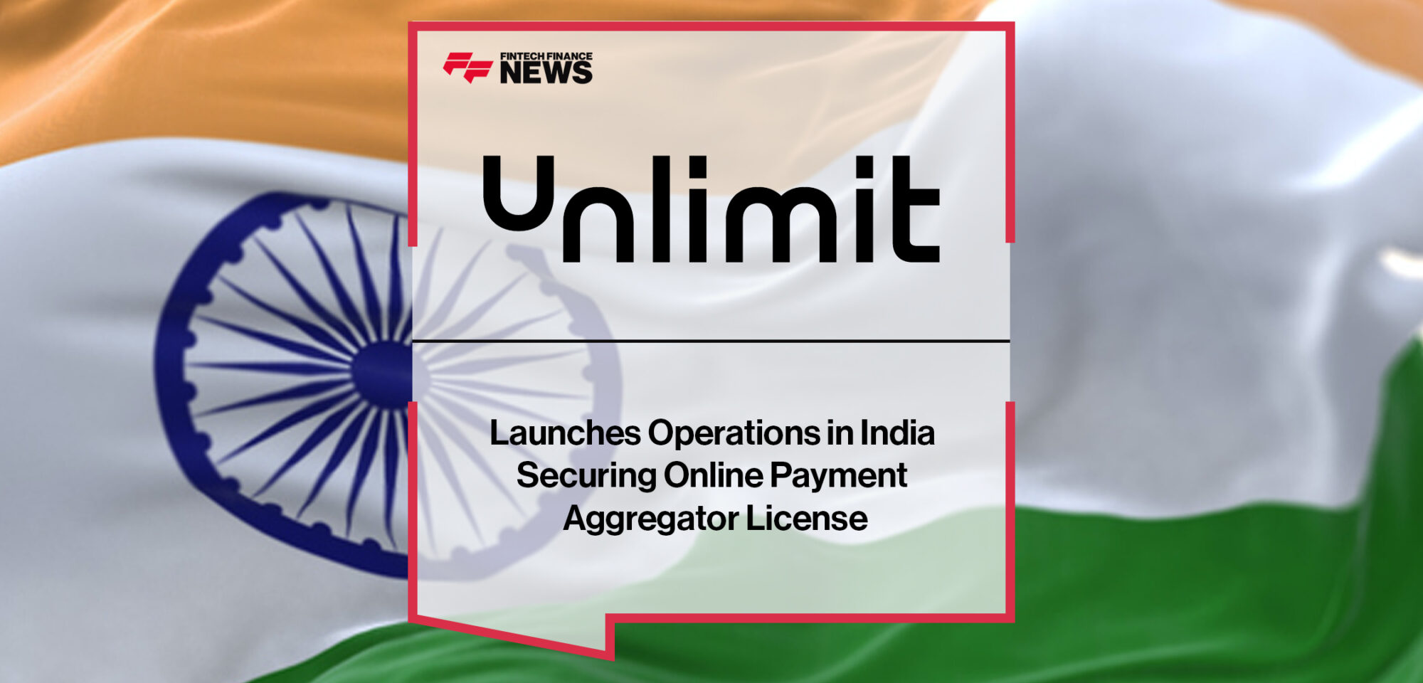 Unlimit Launches Operations in India Securing Online Payment Aggregator License | Fintech Finance News
