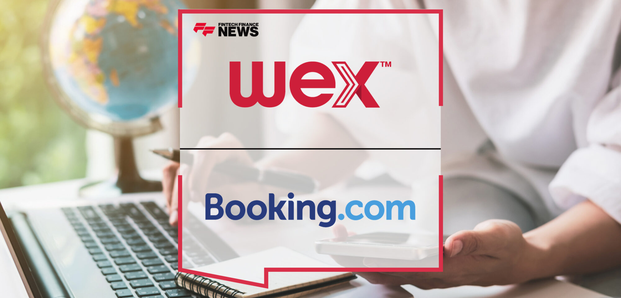 WEX Signs Agreement with Leading Online Travel Platform Booking.com | Fintech Finance news|WEX Signs Agreement with Leading Online Travel Platform Booking.com | Fintech Finance news