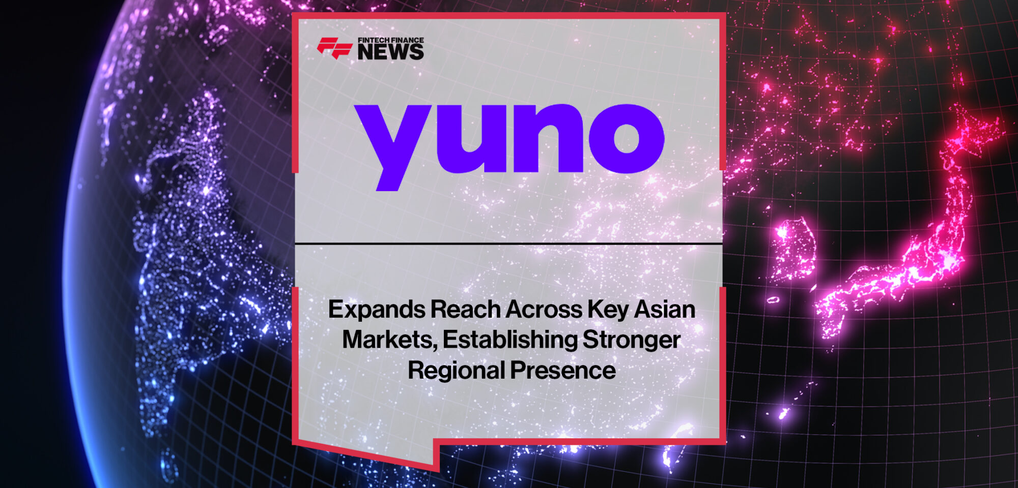 Yuno Expands Reach Across Key Asian Markets, Establishing Stronger Regional Presence | Fintech Finance News