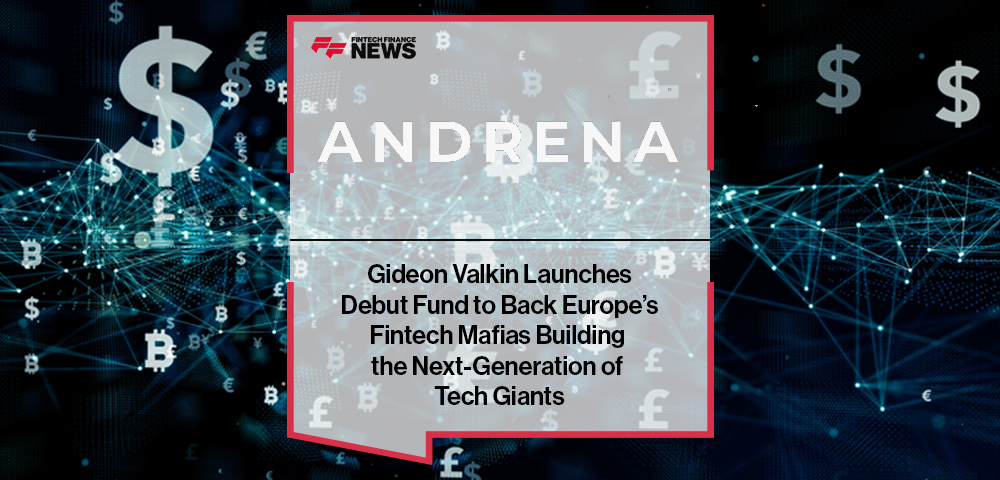 Gideon Valkin Launches Debut Fund to Back Europe’s Fintech Mafias Building the Next-Generation of Tech Giants