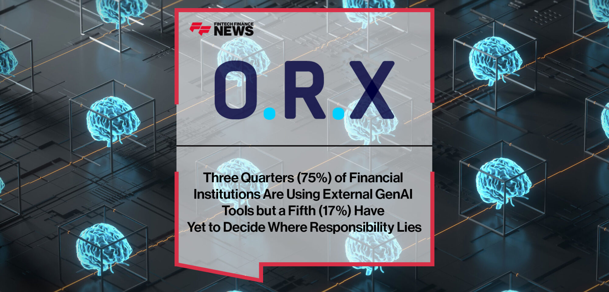 three-quarters-75-of-financial-institutions-are-using-external-genai-tools-but-a-fifth-17-have-yet-to-decide-where-responsibility-lies|OXR-study