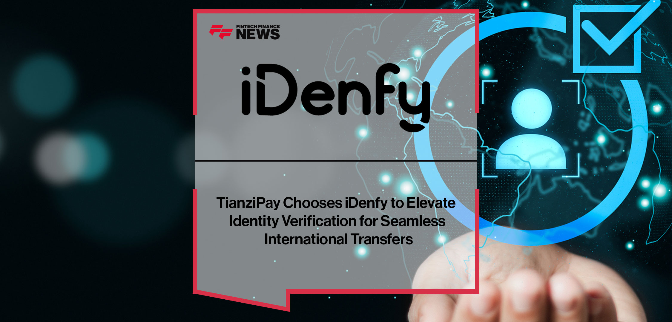 tianzipay-chooses-idenfy-to-elevate-identity-verification-for-seamless-international-transfers