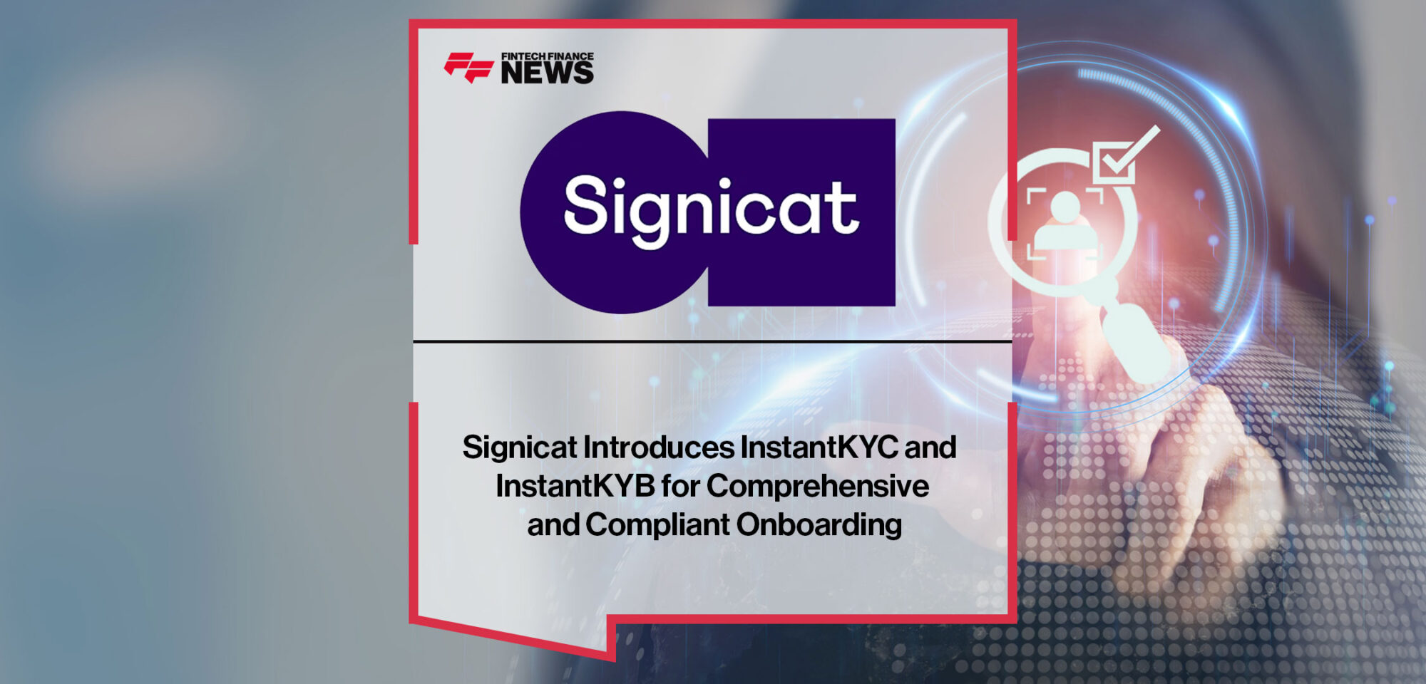 signicat-introduces-instantkyc-and-instantkyb-for-comprehensive-and-compliant-onboarding