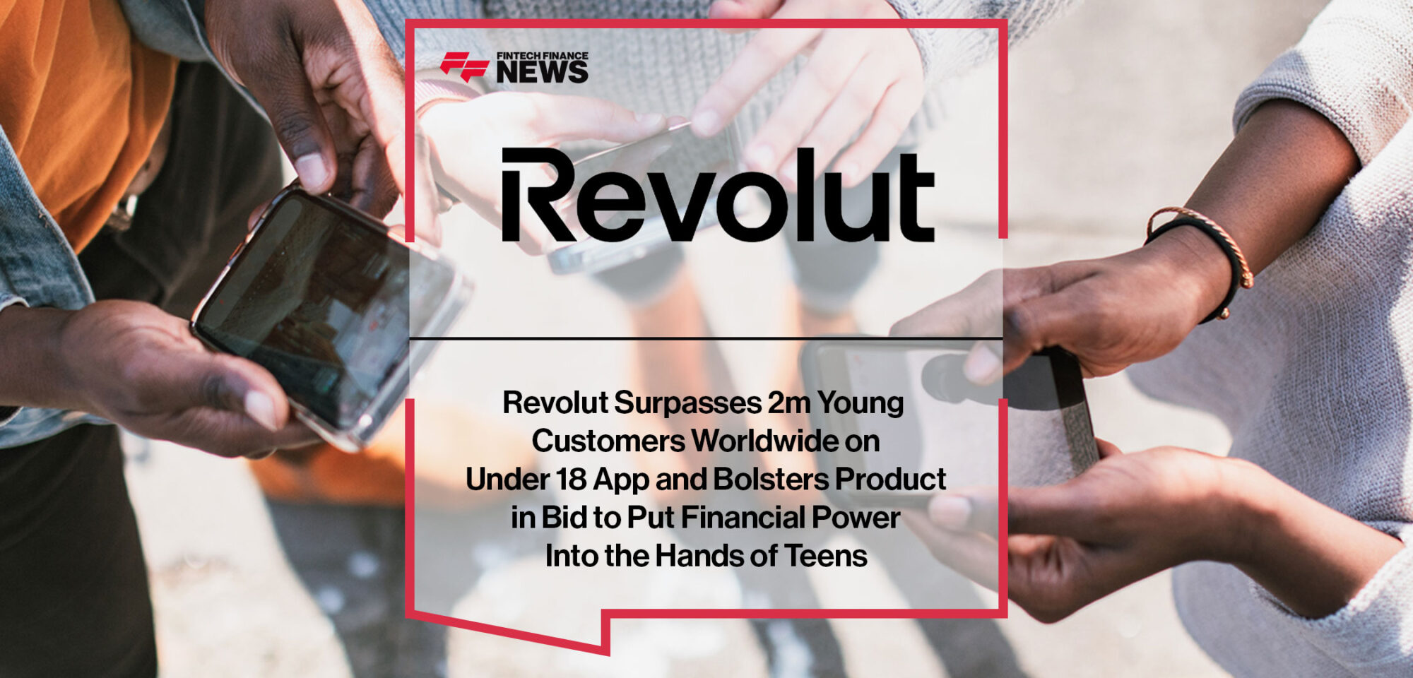 revolut-surpasses-2m-young-customers-worldwide-on-Under-18-App-and-Bolsters-Product-in-Bid-to-Put-Financial-Power-Into-the-Hands-of-Teens