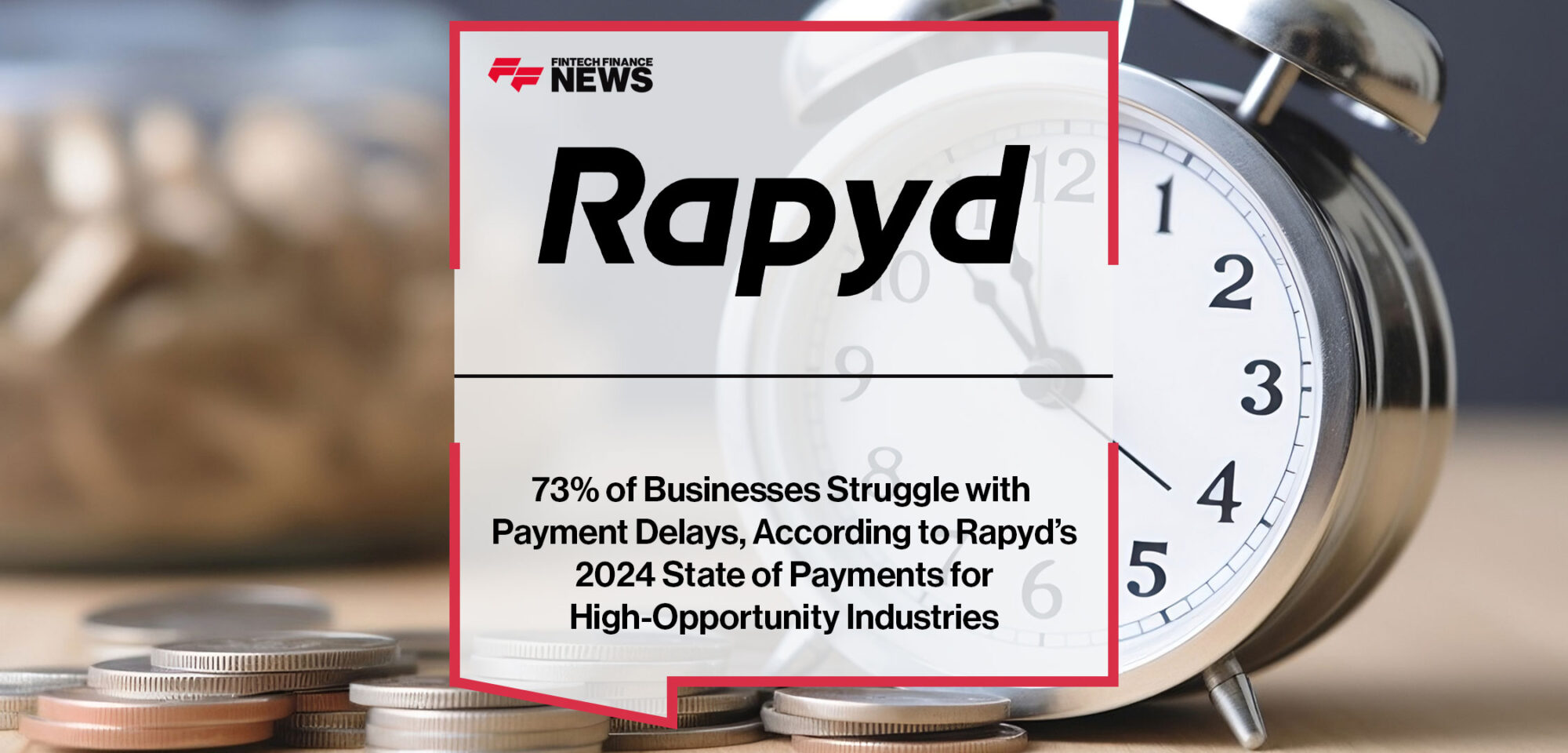 73%-of-Businesses-Struggle-with-Payment-Delays,-According-to-Rapyd’s-2024-State-of-Payments-for-High-Opportunity-Industries