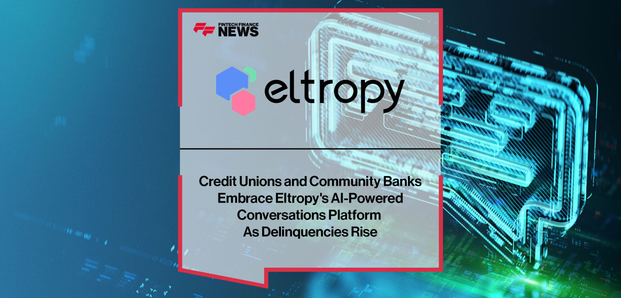 credit-unions-and-community-banks-embrace-eltropys-ai-powered-conversations-platform-as-delinquencies-rise