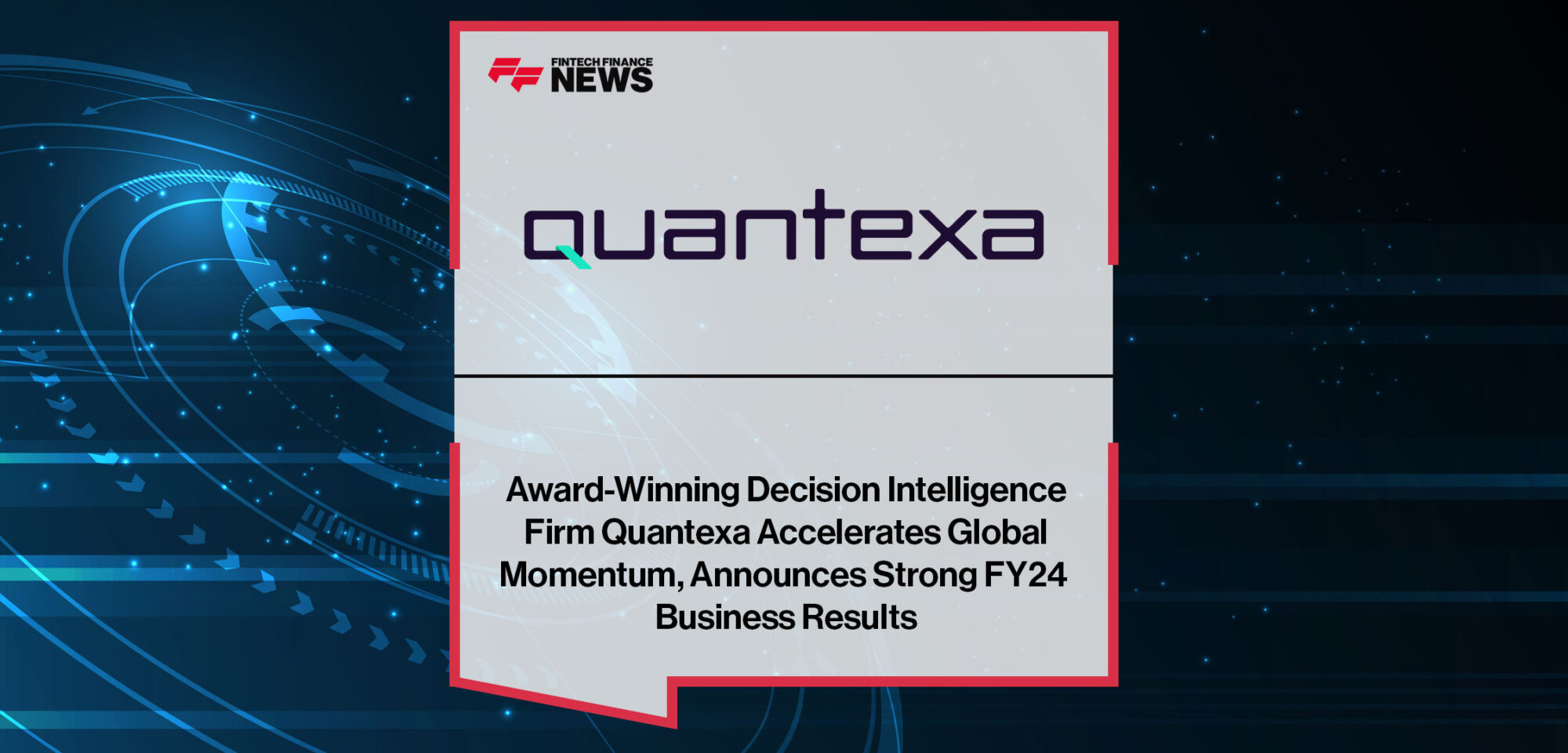 Award-Winning-Decision-Intelligence-Firm-Quantexa-Accelerates-Global-Momentum,-Announces-Strong-FY24-Business-Results