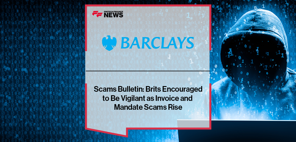Barclays Scams Bulletin: Brits Encouraged to Be Vigilant as Invoice and Mandate Scams Rise