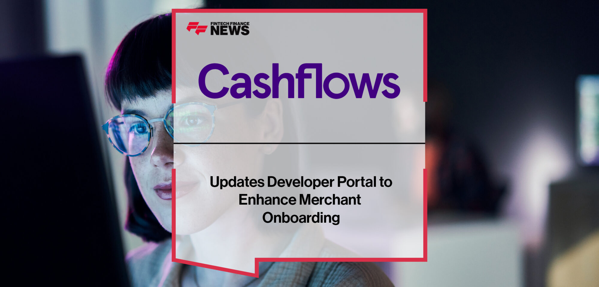 Cashflows Updates Developer Portal to Enhance Merchant Onboarding | Fintech Finance News
