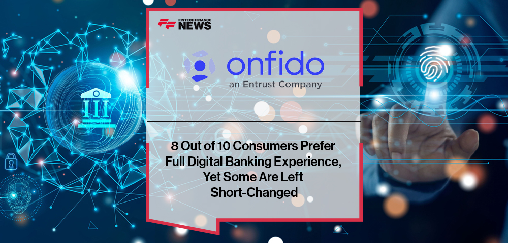 8 Out of 10 Consumers Prefer Full Digital Banking Experience, Yet Some Are Left Short-Changed
