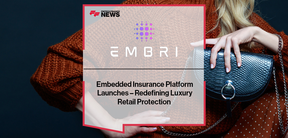 Embedded Insurance Platform Embri Launches – Redefining Luxury Retail Protection