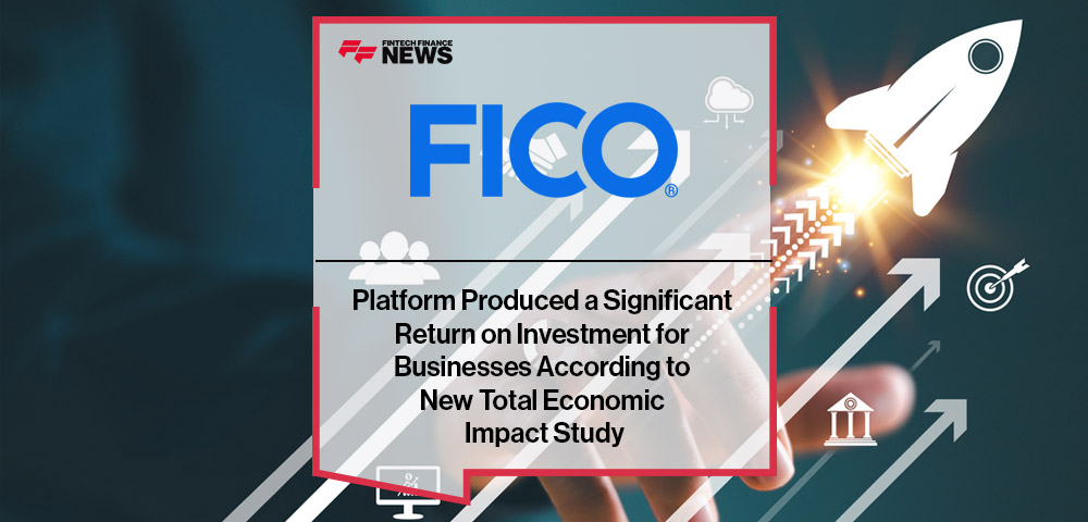 FICO Platform Produced a Significant Return on Investment for Businesses According to New Total Economic Impact Study