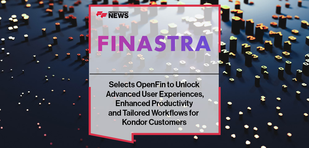 Finastra Selects OpenFin to Unlock Advanced User Experiences, Enhanced Productivity and Tailored Workflows for Kondor Customers