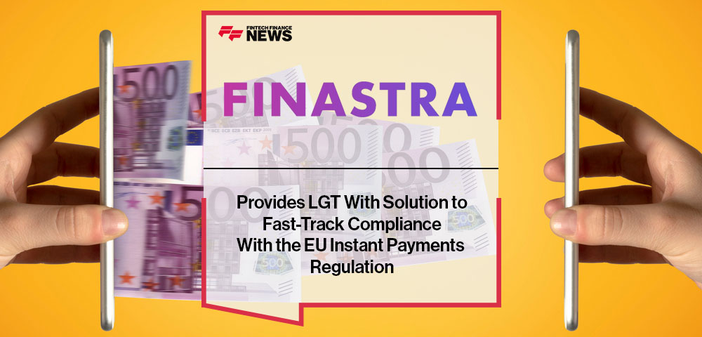 Finastra Provides LGT With Solution to Fast-Track Compliance With the EU Instant Payments Regulation