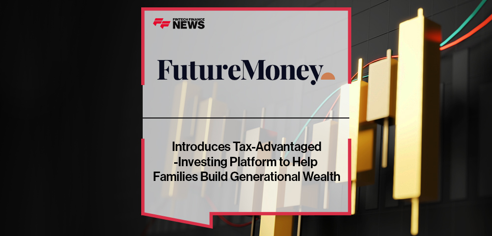 FutureMoney Introduces Tax-Advantaged-Investing Platform to Help Families Build Generational Wealth