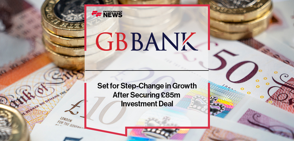 GB Bank Set for Step-Change in Growth After Securing £85m Investment Deal