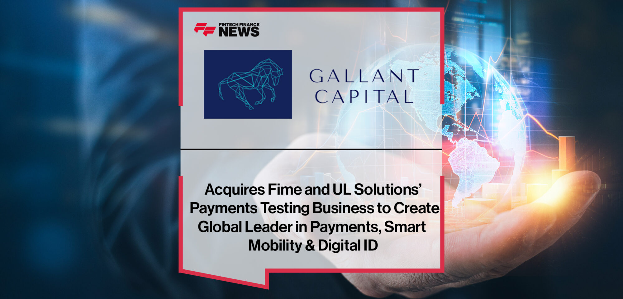 Gallant Capital Acquires Fime and UL Solutions’ Payments Testing Business to Create Global Leader in Payments, Smart Mobility & Digital ID | Fintech Finance News