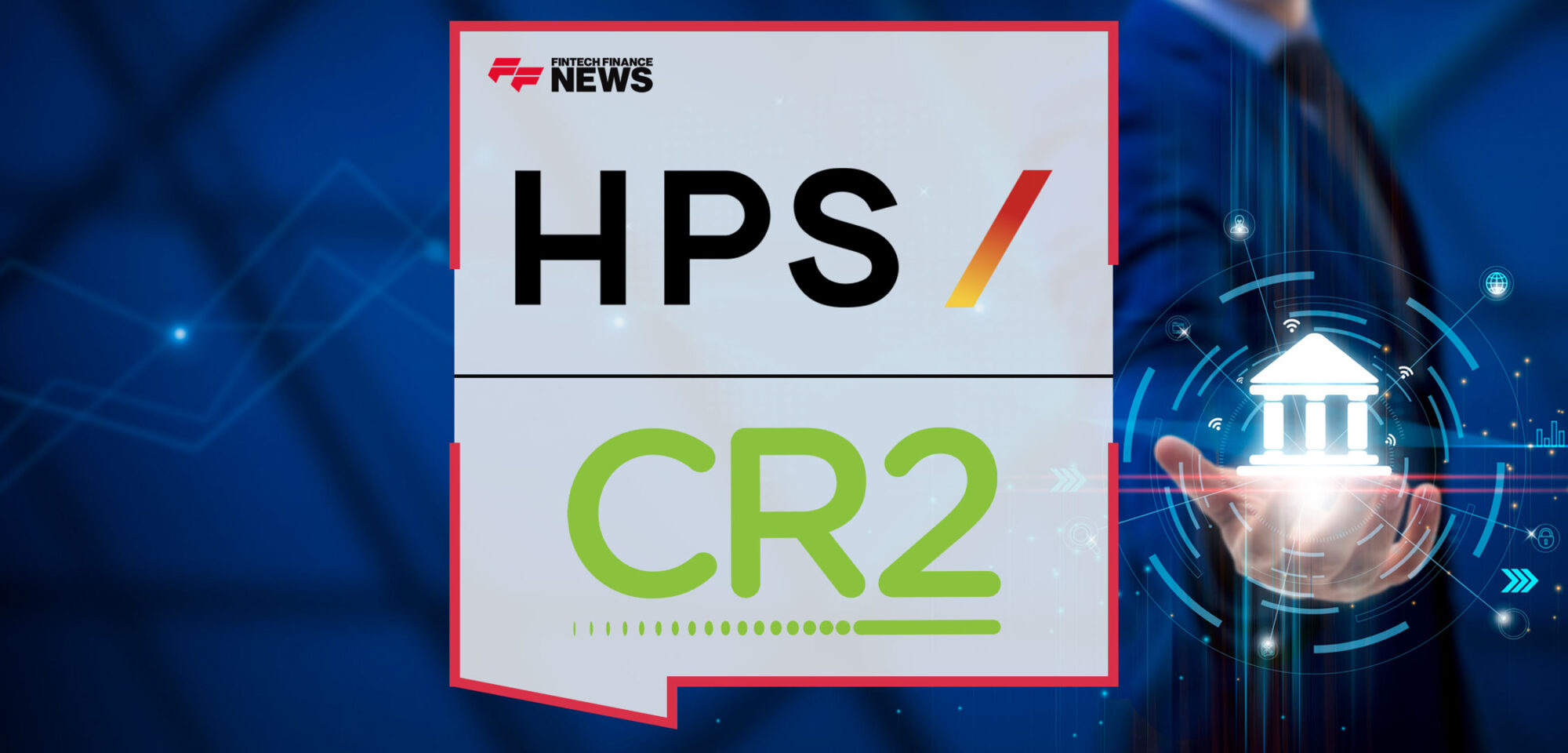 HPS-Expands-Global-Reach-and-Capabilities-in-Digital-Banking-and-Payment-Software-with-Acquisition-of-CR2-Limited