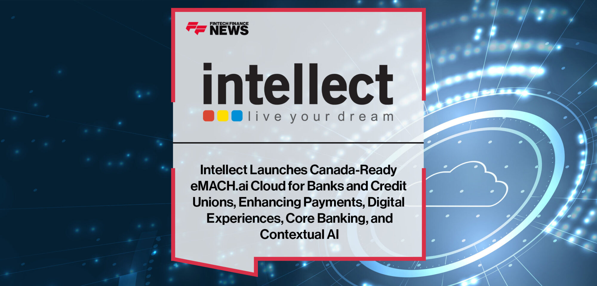 Intellect-Launches-Canada-Ready-eMACH.ai-Cloud-for-Banks-and-Credit-Unions,-Enhancing-Payments,-Digital-Experiences,-Core-Banking,-and-Contextual-AI