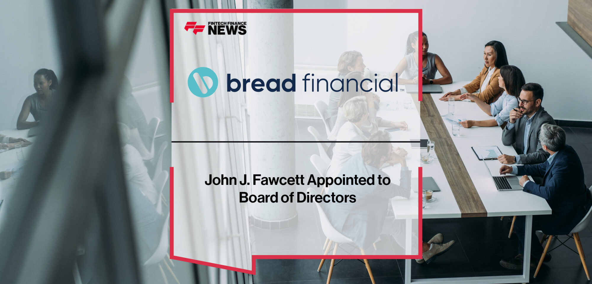 John J. Fawcett Appointed to Bread Financial's Board of Directors | Fintech Finance News