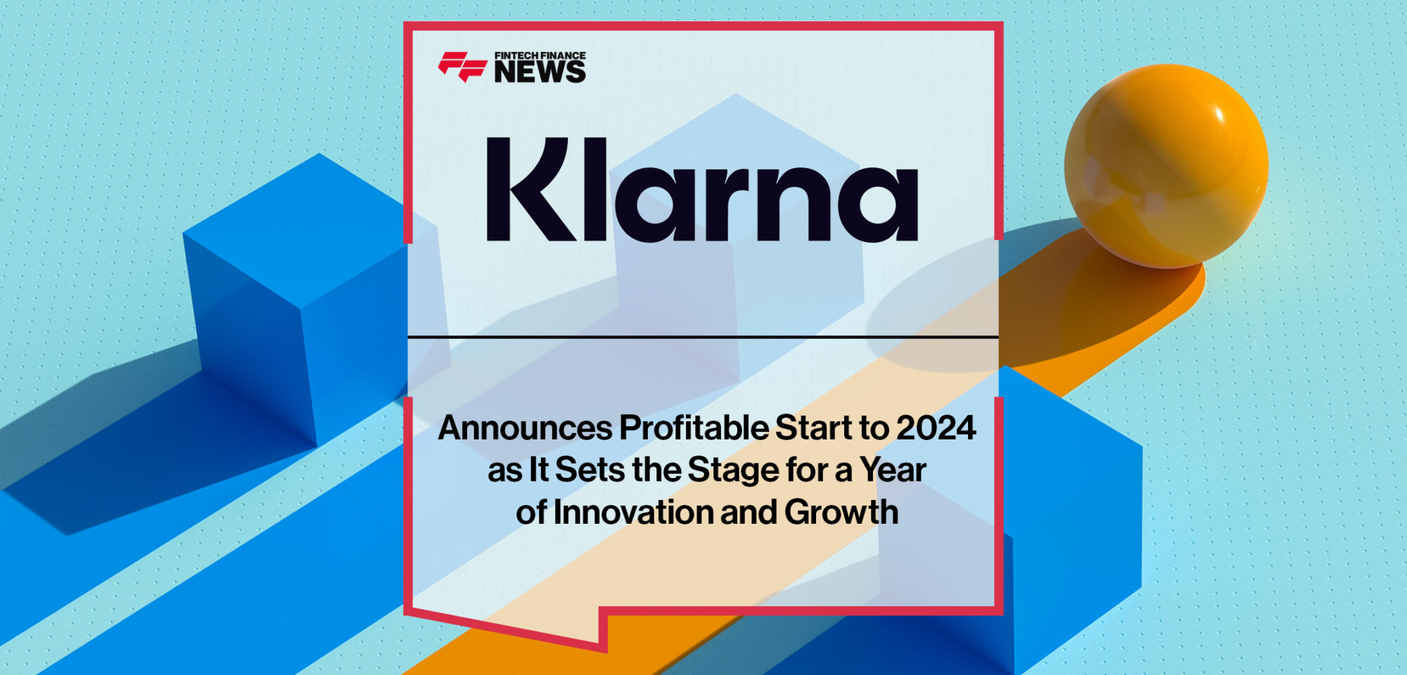 Klarna Announces Profitable Start to 2024 as It Sets the Stage for a Year of Innovation and Growth | Fintech Finance News