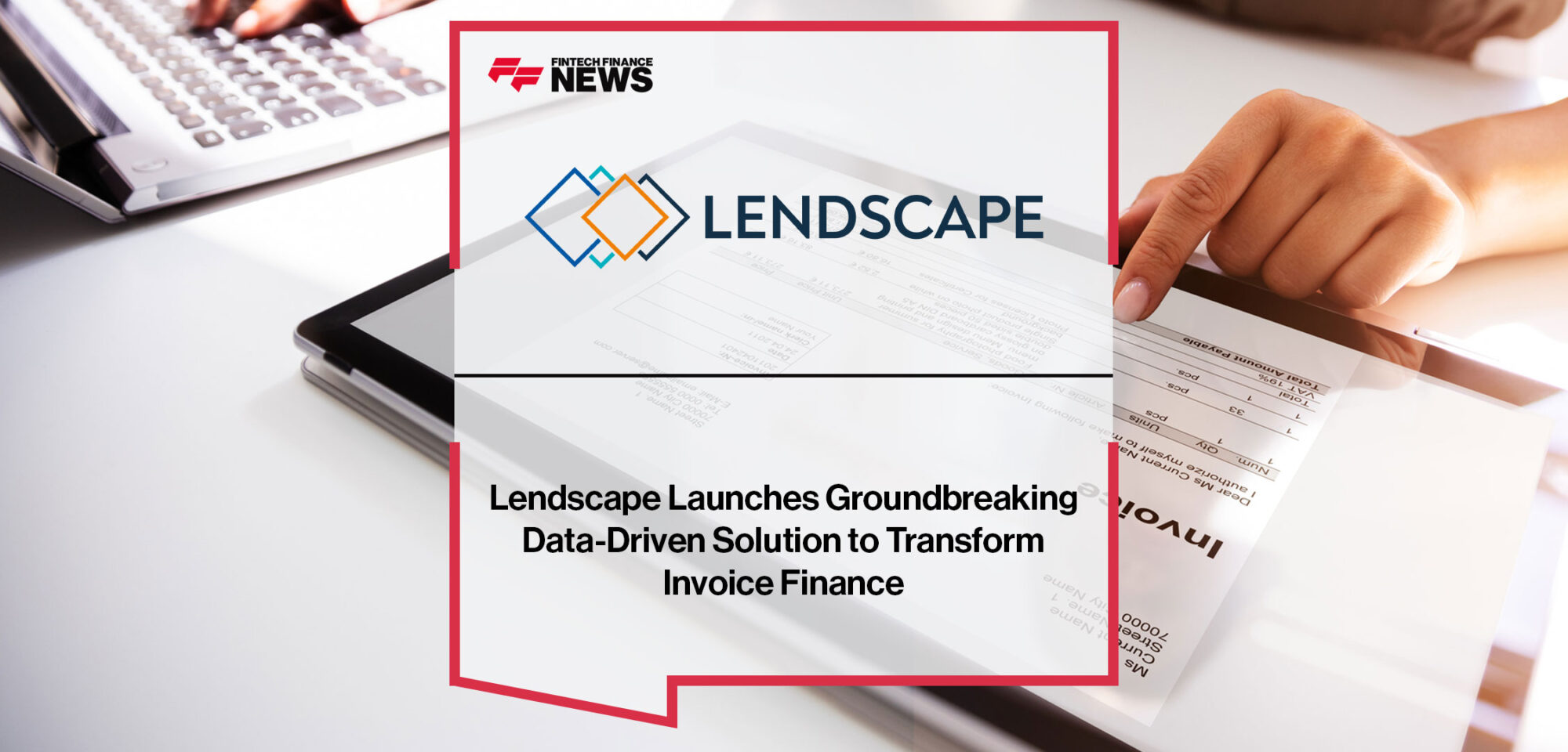 Lendscape-Launches-Groundbreaking-Data-Driven-Solution-to-Transform-Invoice-Finance|Lendscape-Launches-Groundbreaking-Data-Driven-Solution-to-Transform-Invoice-Finance