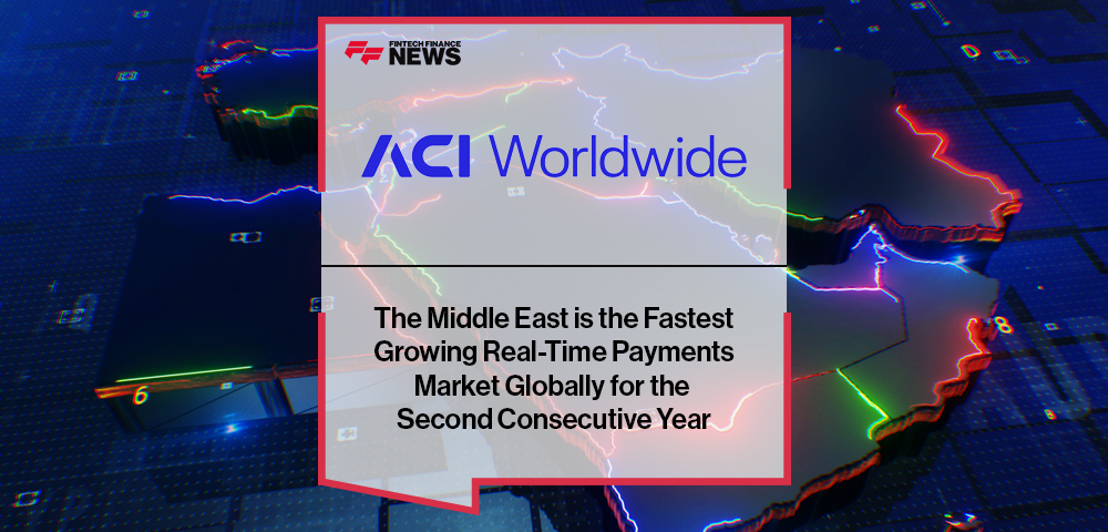 The Middle East Is the Fastest Growing Real-Time Payments Market Globally For The Second Consecutive Year, Finds ACI Worldwide Report