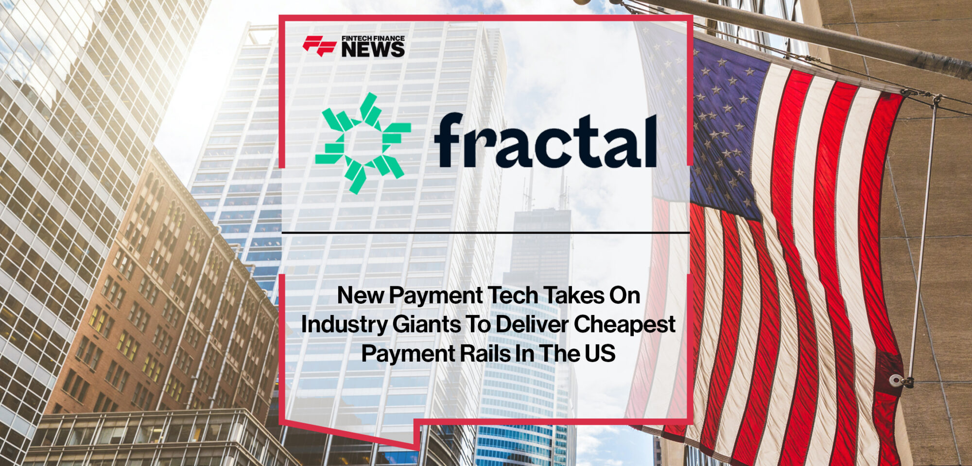 New Payment Tech Fractal Takes On Industry Giants To Deliver Cheapest Payment Rails In The US | Fintech Finance News
