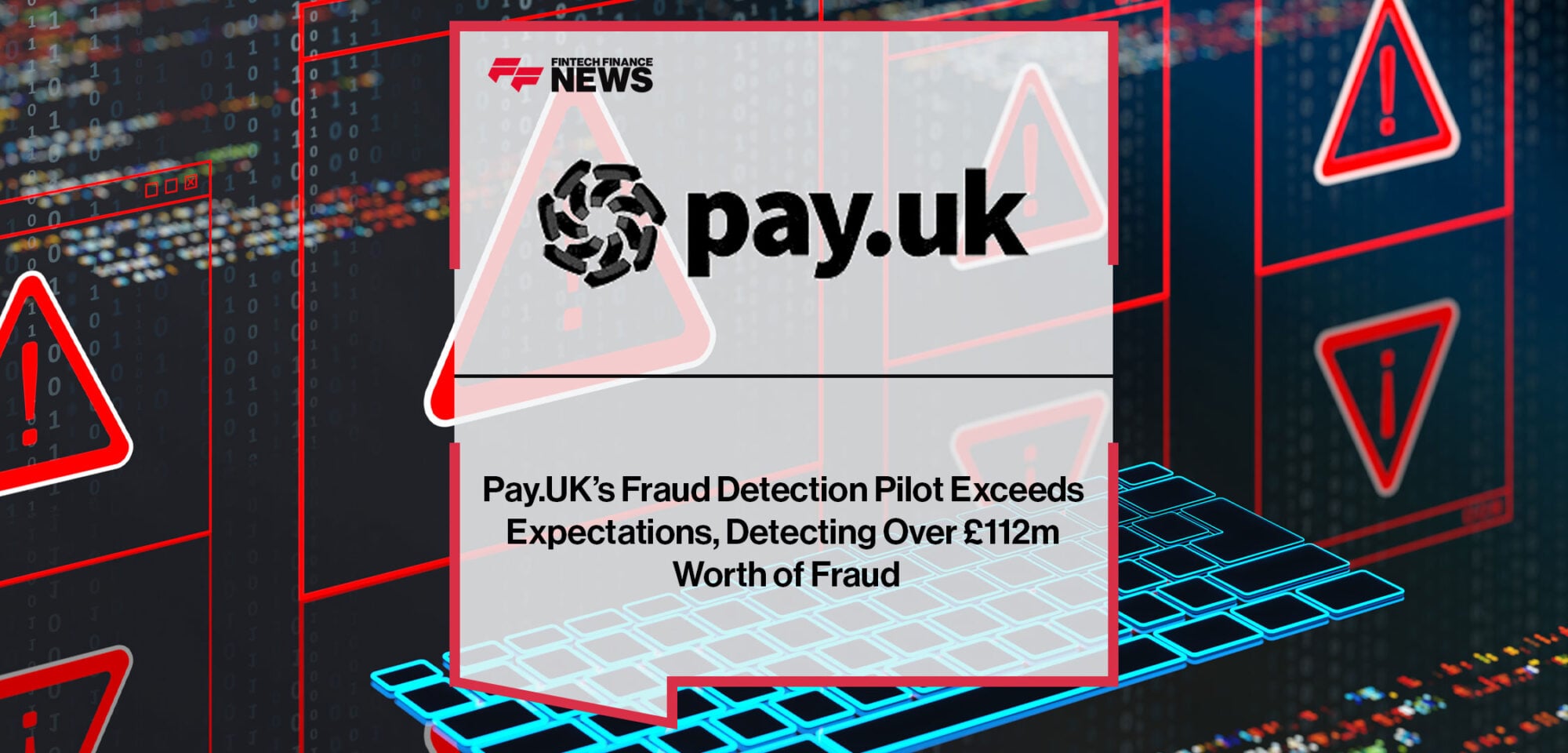 Pay.UK’s-Fraud-Detection-Pilot-Exceeds-Expectations,-Detecting-Over-£112m-Worth-of-Fraud