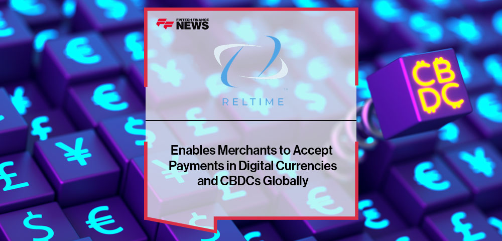 Reltime Enables Merchants to Accept Payments in Digital Currencies and CBDCs Globally