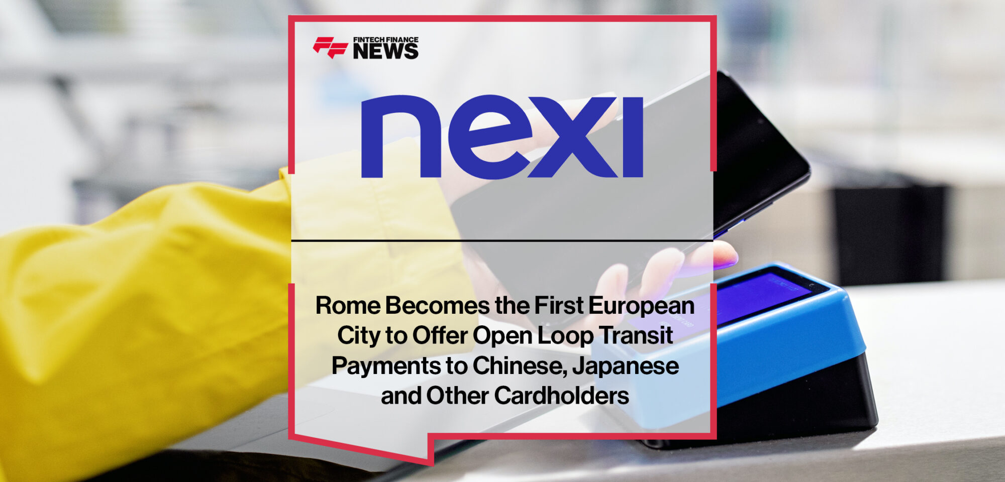 Rome Becomes the First European City to Offer Open Loop Transit Payments to Chinese, Japanese and Other Cardholders | Fintech Finance News