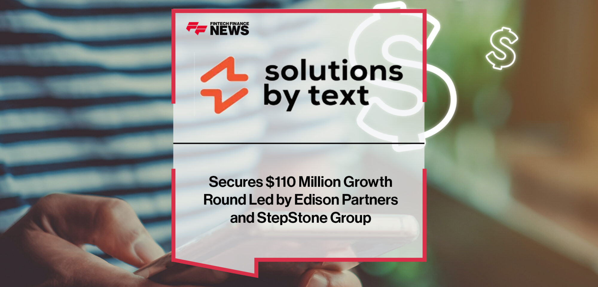 Solutions by Text Secures $110 Million Growth Round Led by Edison Partners and StepStone Group | Fintech Finance News