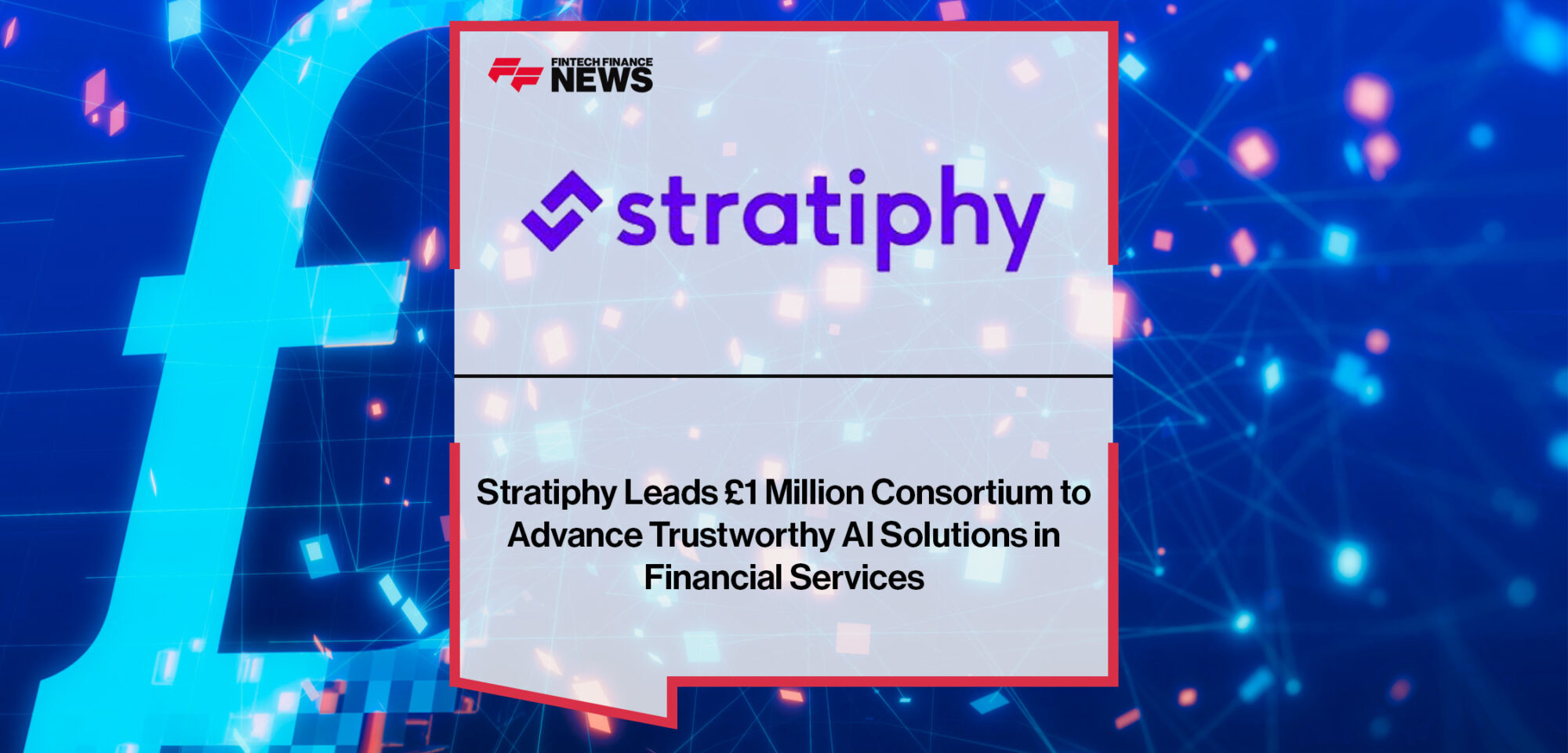 Stratiphy-Leads-£1-Million-Consortium-to-Advance-Trustworthy-AI-Solutions-in-Financial-Services