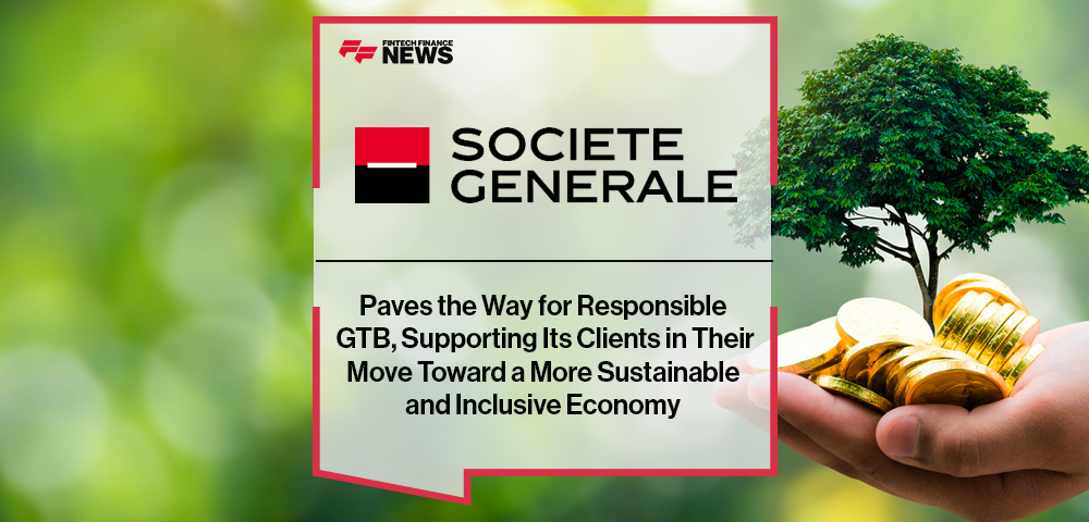 Societe Generale Paves the Way for Responsible GTB, Supporting Its Clients in Their Move Toward a More Sustainable and Inclusive Economy